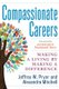 Compassionate Careers - Making a Living by Making a Difference (Paperback): Jeffrey W.  Pryor, Alexandra Mitchell