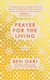 Prayer for the Living (Hardcover): Ben Okri