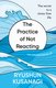The Practice Of Not Reacting - The Secret To A Stress-Free Life (Hardcover): Ryushun Kusanagi