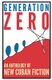 Generation Zero - An Anthology of New Cuban Fiction (Paperback): Abel Fernandez-Larrea, Raul Flores, Jorge Enrique Lage
