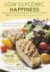 Low Glycemic Happiness - 120 Low Glycemic Load Recipes for Blood Sugar Control (Paperback): Judy Lickus Bs, Maury M. Breecher
