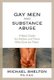 Gay Men And Substance Abuse (Paperback): Michael Shelton