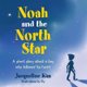 Noah and the North Star - A short story about a boy who followed his heart (Paperback): Jacqueline Kim