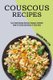 Couscous Recipes - Know the Culture and Recipe of Preparation (Easy Simple Recipes Delicious Couscous Cookbook) (Paperback):...