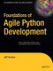 Foundations of Agile Python Development (Paperback, 1st ed.): Jeff Younker