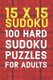 15x15 Sudoku 100 Hard Sudoku Puzzles For Adults - A Compact Travel Friendly Puzzle Book Full of 100 Challenging Mind Blowing...