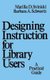 Designing Instruction for Library Users - A Practical Guide (Hardcover): Marilla Svinicki