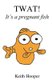 TWAT! It's a pregnant fish (Paperback): Keith Hooper
