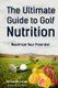 The Ultimate Guide to Golf Nutrition - Maximize Your Potential (Paperback): Correa (Certified Sports Nutritionist)