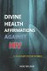 Divine Health Affirmations Against HIV - ...a Therapy That Works... (Paperback): Iheke Williams