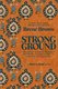 Strong Ground - The Lessons of Daring Leadership, the Tenacity of Paradox and the Wisdom of the Human Spirit (Hardcover): Brene...