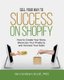 Sell Your Way to Success on Shopify - How to Create Your Store, Showcase Your Products, and Increase Your Sales (with B&W...
