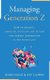 Managing Generation Z: How to Recruit, Onboard, Develop and Retain the Newest Generation in the Workplace (Paperback): Robin...