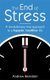 The End Of Stress - A revolutionary new approach to a happier, healthier life (Paperback): Andrew J. Bernstein