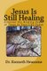 Jesus Is Still Healing (Paperback): Kenneth W Newsome
