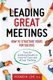 Leading Great Meetings - How to Structure Yours for Success (Paperback): Richard M Lent