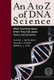 An A to Z of DNA Science - What Scientists Mean When They Talk About Genes and Genomes (Paperback): Jeffre Witherly, Galen...