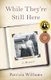 While They're Still Here - A Memoir (Paperback): Patricia Williams