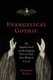 Evangelical Gothic - The English Novel and the Religious War on Virtue from Wesley to Dracula (Hardcover): Christopher Herbert