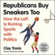 Republicans Buy Sneakers Too - How the Left Is Ruining Sports with Politics (MP3 format, CD): Clay Travis