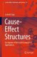 Cause-Effect Structures - An Algebra of Nets with Examples of Applications (Paperback, 1st ed. 2019): Ludwik Czaja