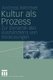 Kultur ALS Prozess - Zur Dynamik Des Aushandelns Von Bedeutungen (German, Hardcover, 2005 ed.): Andreas Wimmer