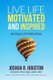 Live Life Motivated and Inspired - 60 Days Of Motivation (Paperback): Joshua R Houston