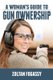 A Woman's Guide to Gun Ownership (Paperback): Zoltan Fogassy