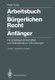 Arbeitsbuch Im Burgerlichen Recht Fur Anfanger - Fur Arbeitsgemeinschaften Und Selbststudium. Mit Loesungen (German, Hardcover,...