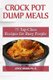 Crock Pot Dump Recipes - 75 Top Class Recipes for Busy People (Paperback): Joyce Brian