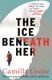 The Ice Beneath Her - The gripping psychological thriller for fans of I LET YOU GO (Paperback): Camilla Grebe
