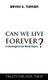 Can We Live Forever? - A Sociological and Moral Inquiry (Hardcover, New): Bryan S. Turner