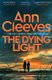 Dying Light (Paperback): Ann Cleeves