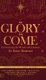 The Glory Has Come - Encountering the Wonder of Christmas (an Advent Devotional) (Hardcover): Larry Sparks