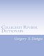 Collegiate Reverse Dictionary (Paperback): Gregory Stephen Donges