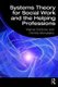 Systems Theory for Social Work and the Helping Professions (Paperback): Werner Schirmer, Dimitris Michailakis