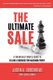 The Ultimate Sale - A Financially Simple Guide to Selling a Business for Maximum Profit (Paperback): Justin Goodbread