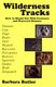 Wilderness Tracks - How to Sleuth Out Wild Creatures & Wayward Humans (Paperback): Barbara Butler