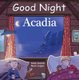 Good Night Acadia (Board book): Adam Gamble, Mark Jasper