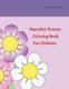 Beautiful Flowers Coloring Book for Children (Paperback): Jose Valladares