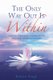 The Only Way Out is Within: Clear Your Energy System and Keep Yourself Emotionally and Physically Healthy (Paperback): Rohini...