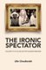 The Ironic Spectator - Solidarity in the Age of Post-Humanitarianism (Paperback): L. Chouliaraki