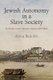 Jewish Autonomy in a Slave Society - Suriname in the Atlantic World, 1651-1825 (Hardcover): Aviva Ben-Ur