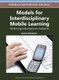 Models for Interdisciplinary Mobile Learning - Delivering Information to Students (Hardcover, New): Andrew Kitchenham
