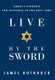 Live by the Sword - Israel's Struggle for Existence in the Holy Land (Hardcover): James Rothrock