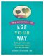 The Blueprint to Age Your Way - Gather your information. Document your wishes. Avoid the unthinkable. (Paperback): Rn Debbie...