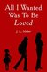 All I Wanted Was To Be Loved (Paperback): J.L. Miller