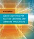 Cloud Computing for Machine Learning and Cognitive Applications (Hardcover): Kai Hwang