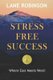 Stress Free Success - Where East Meets West (Paperback): Lane Robinson
