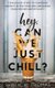Hey, Can We Just Chill? - 7 Explosive Steps To Punching Anxiety In The Face And Remaining Calm During Uncertainty (Paperback):...